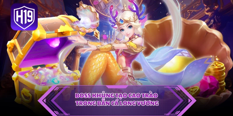 Boss khủng tạo cao trào trong bắn cá long vương