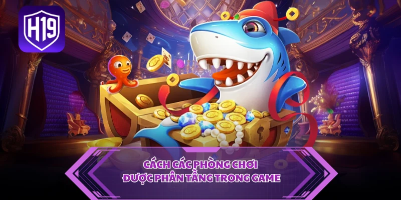 Cách các phòng chơi được phân tầng trong game