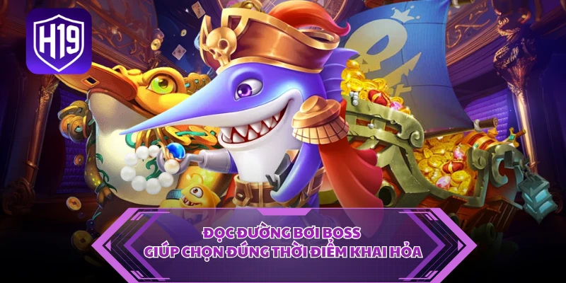 Đọc đường bơi boss giúp chọn đúng thời điểm khai hỏa