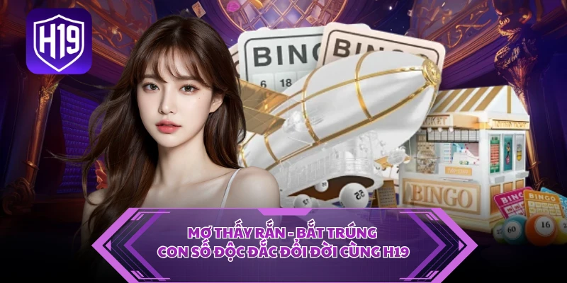Mơ Thấy Rắn - Bắt Trúng Con Số Độc Đắc Đổi Đời Cùng H19