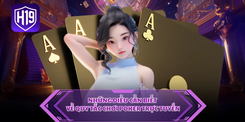 Những điều cần biết về quy tắc chơi poker trực tuyến